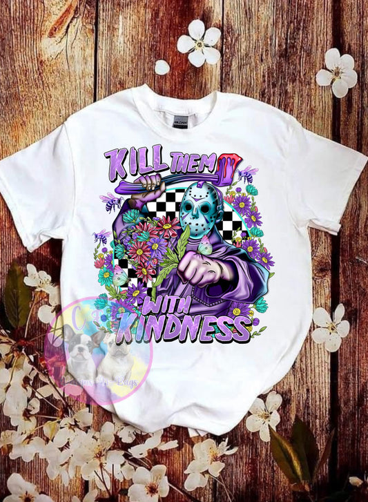 Kill them with kindness t shirt or crew