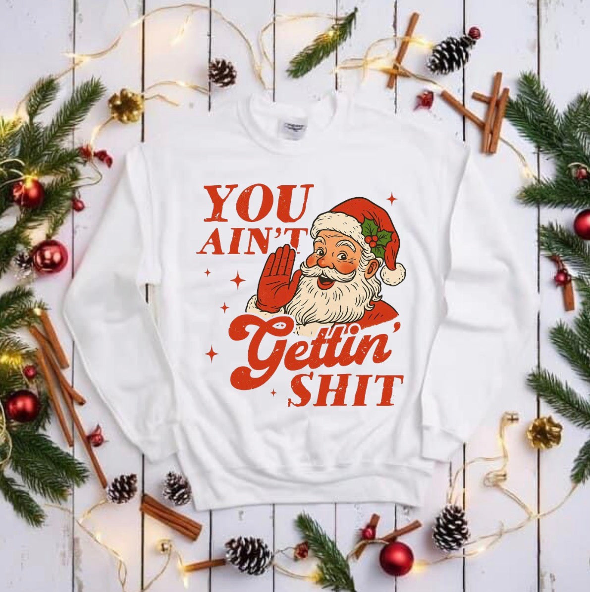 You ain’t gettin christmas t shirt or crew