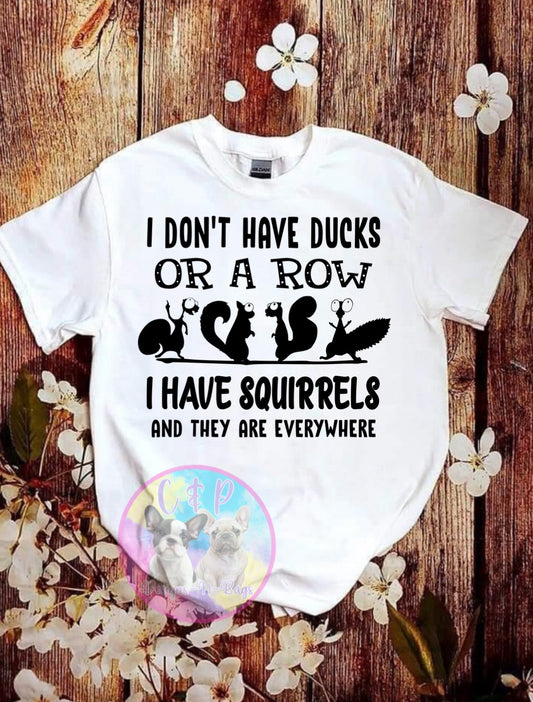 No ducks, squirrels everywhere T-Shirt