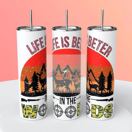Life is better in the woods tumbler
