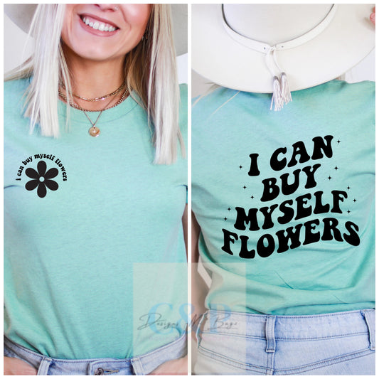 I can buy myself flowers shirt