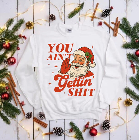 You ain’t gettin christmas t shirt or crew