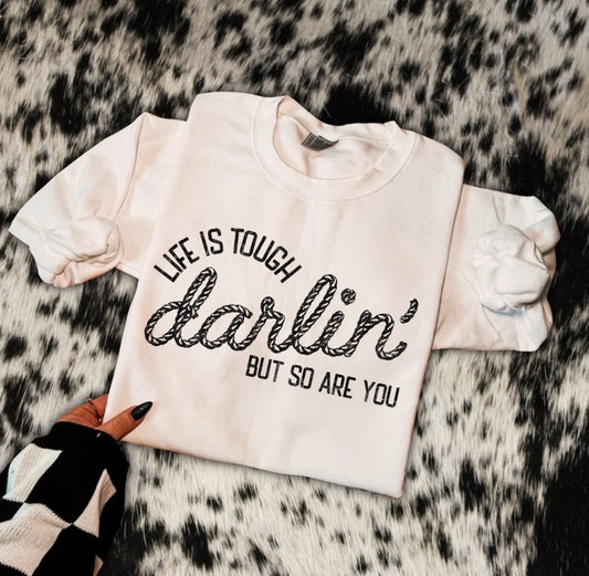 Life tough darlin t shirt or crew
