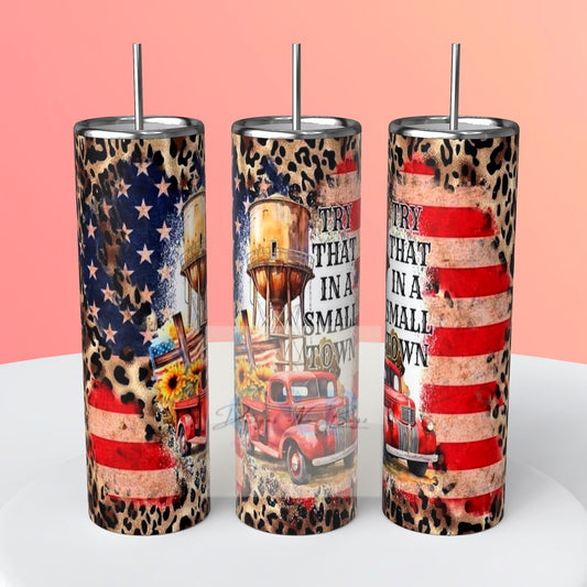 Try that in a small town country tumbler