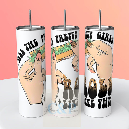 Pretty girls roll tumbler