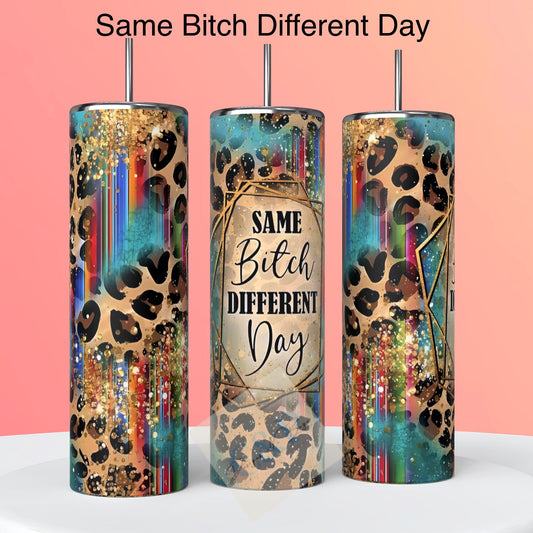 Same Bitch different day tumbler